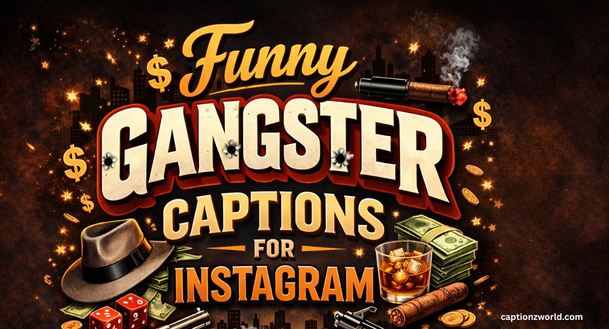 Funny Gangster Captions for Instagram