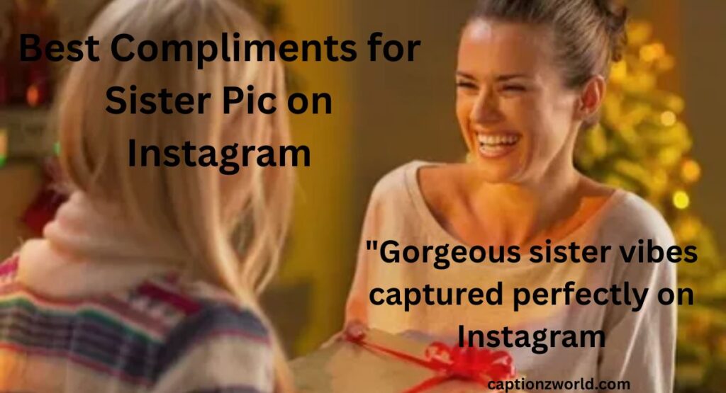 Best Compliments for Sister Pic on Instagram