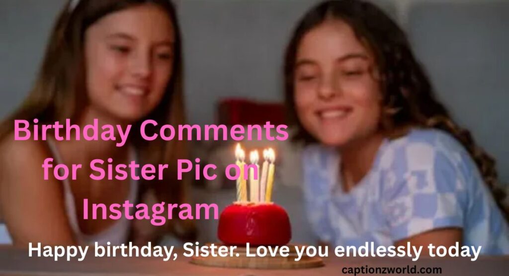 Birthday Comments for Sister Pic on Instagram