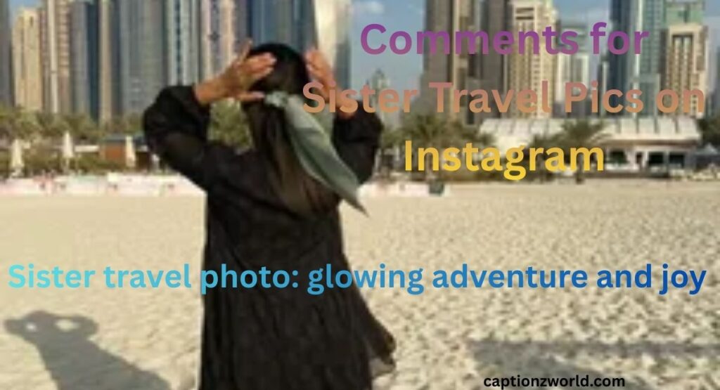 Comments for Sister Travel Pics on Instagram