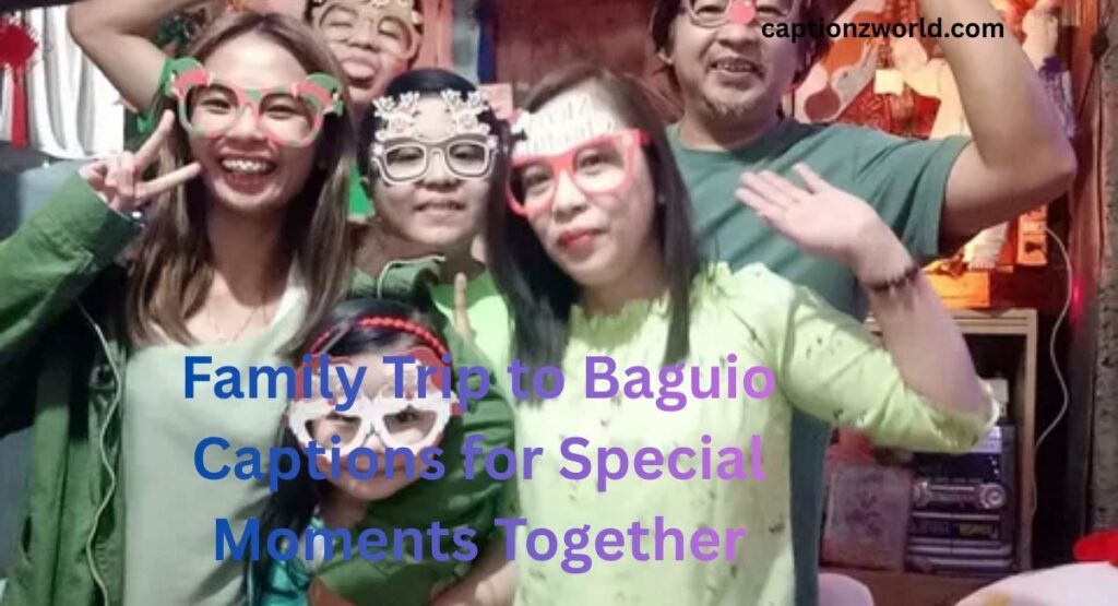 Family Trip to Baguio Captions for Special Moments Together