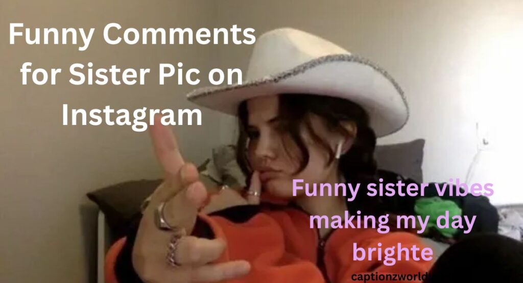 funny-comments-for-sister-pic-on-instagram