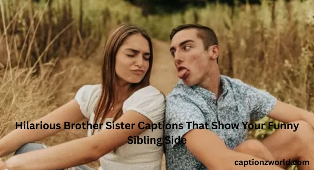 Hilarious Brother Sister Captions That Show Your Funny Sibling Side