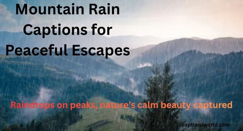 Mountain Rain Captions for Peaceful Escapes