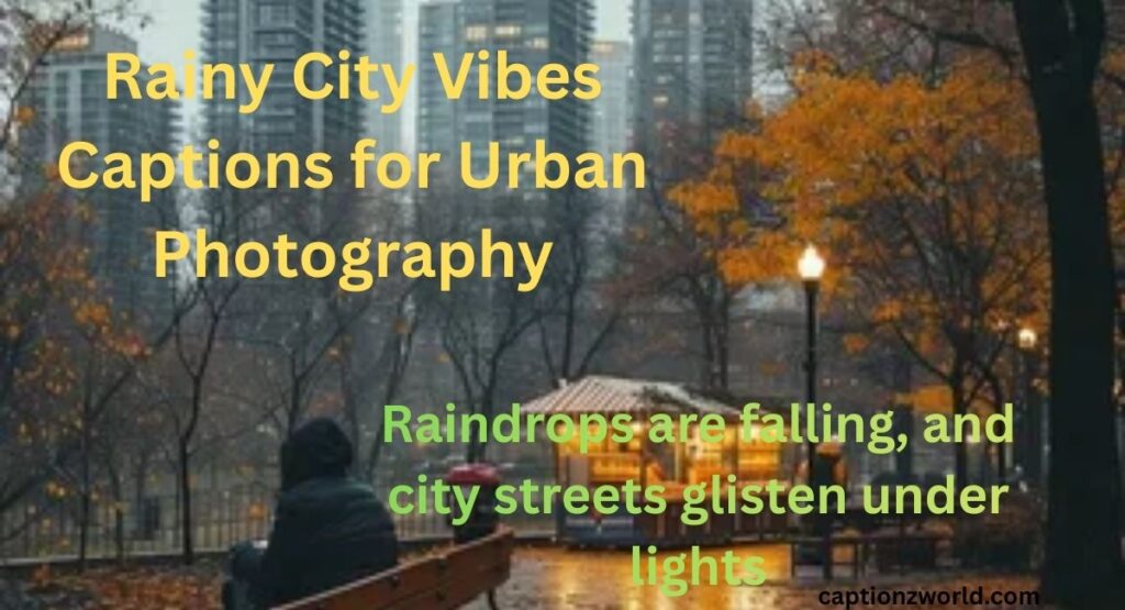 Rainy City Vibes Captions for Urban Photography