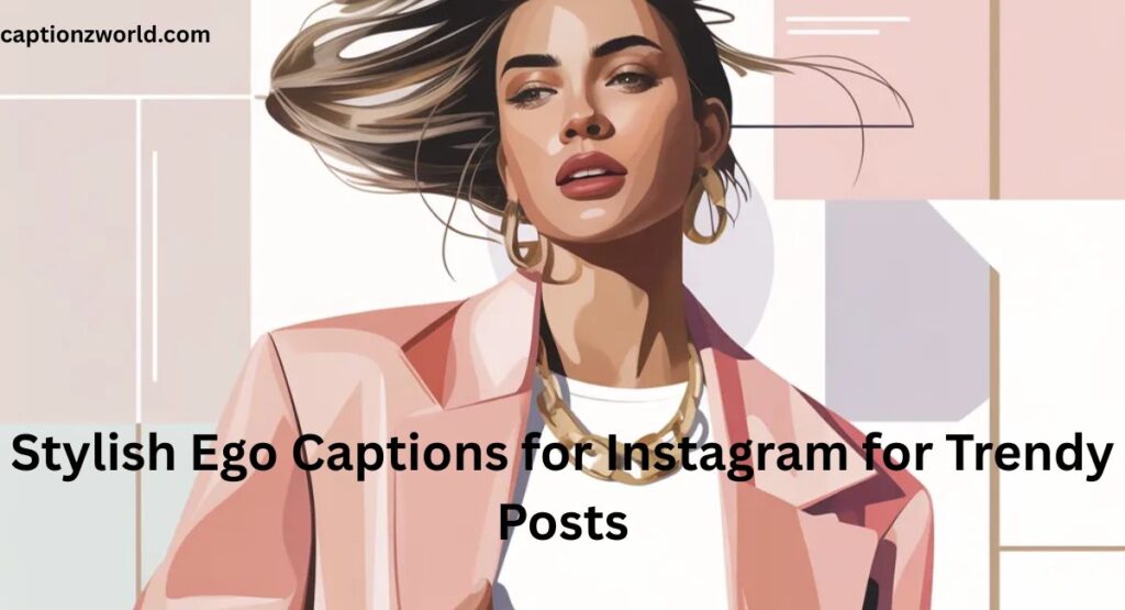 Stylish Ego Captions for Instagram for Trendy Posts