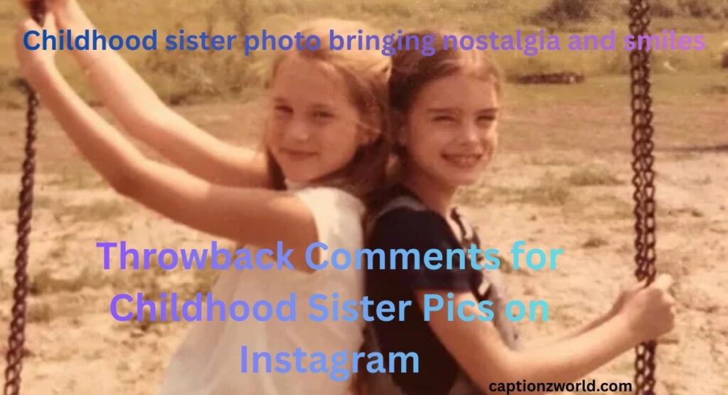 Throwback Comments for Childhood Sister Pics on Instagram