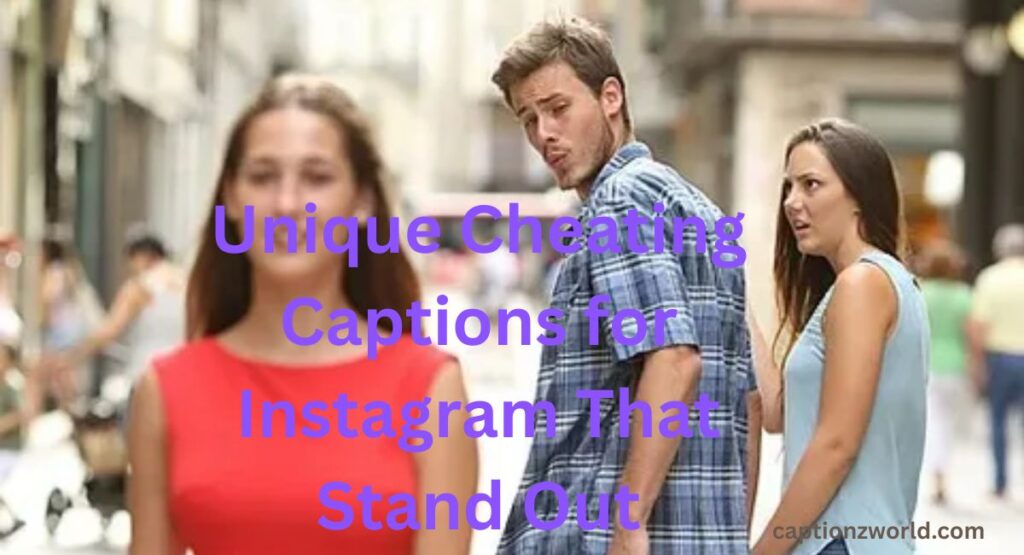 Unique Cheating Captions for Instagram That Stand Out