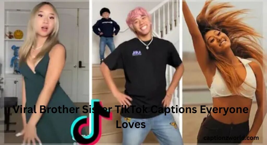 Viral Brother Sister TikTok Captions Everyone Loves